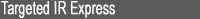 Targeted IR Express