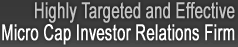 Highly Targeted and Effective Micro Cap Investor Relations Firm